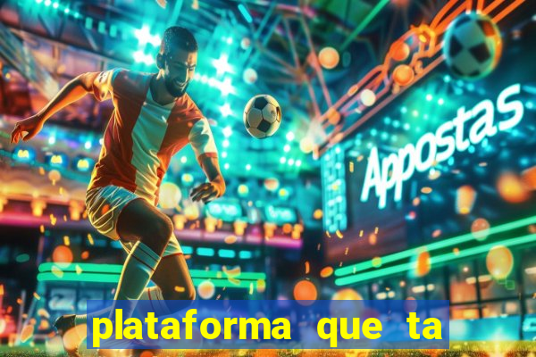 plataforma que ta pagando agora